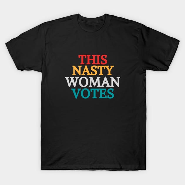 This Nasty Woman Votes Feminist Political Liberal Voting Nasty Women Vote Feminist Political 2020 T-Shirt by Mary shaw